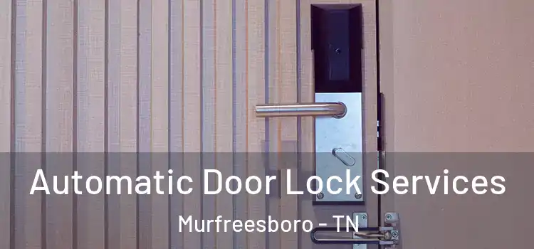 Automatic Door Lock Services Murfreesboro - TN