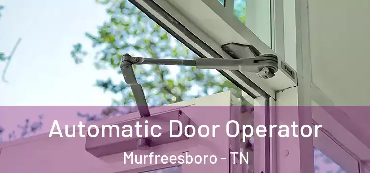  Automatic Door Operator Murfreesboro - TN