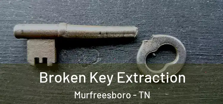  Broken Key Extraction Murfreesboro - TN
