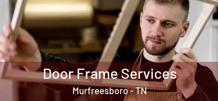  Door Frame Services Murfreesboro - TN